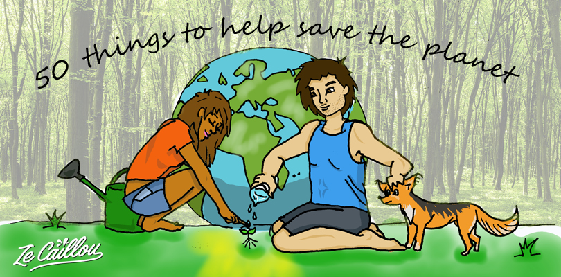 50 Easy Things To Do To Help Save The Planet, Ecology - Blog Ze Caillou